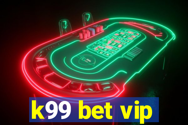 k99 bet vip